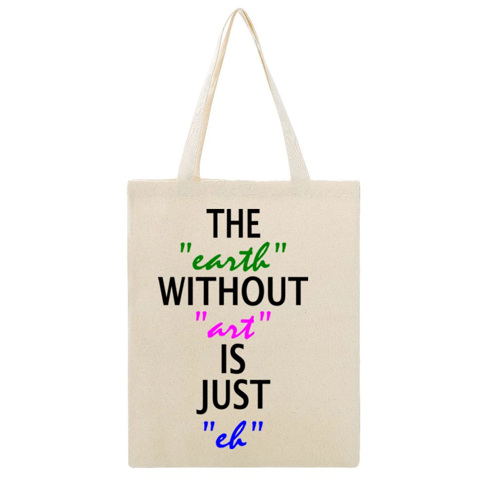 Without Art the earth is just eh Beige Canvas Tote Shopping Bag
