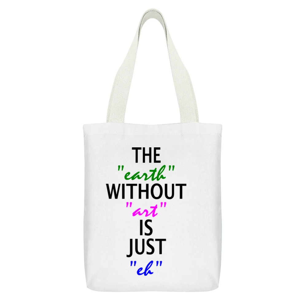 Without Art the earth is just eh White Canvas Tote Shopping Bag With Interior Pocket
