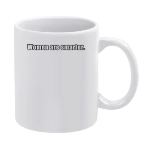 Women Are Smarter Fun Political Graphic Feminism Graphic White Mug