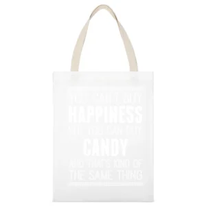 You Can't Buy Happiness But You Can Buy Candy And That's Kind Of The S White Canvas Tote Shopping Bag