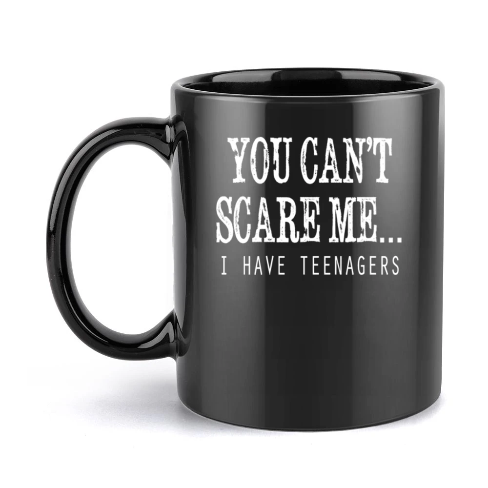 You Cant Scare Me I Have Teenagers Funny Tee Shirt Black Mug