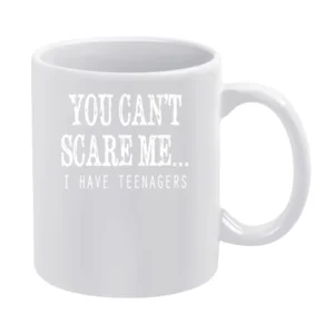 You Cant Scare Me I Have Teenagers Funny Tee Shirt White Mug