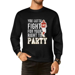 You Gotta Fight For Your Right To Party Travis Kelce European Size Pullover Sweater