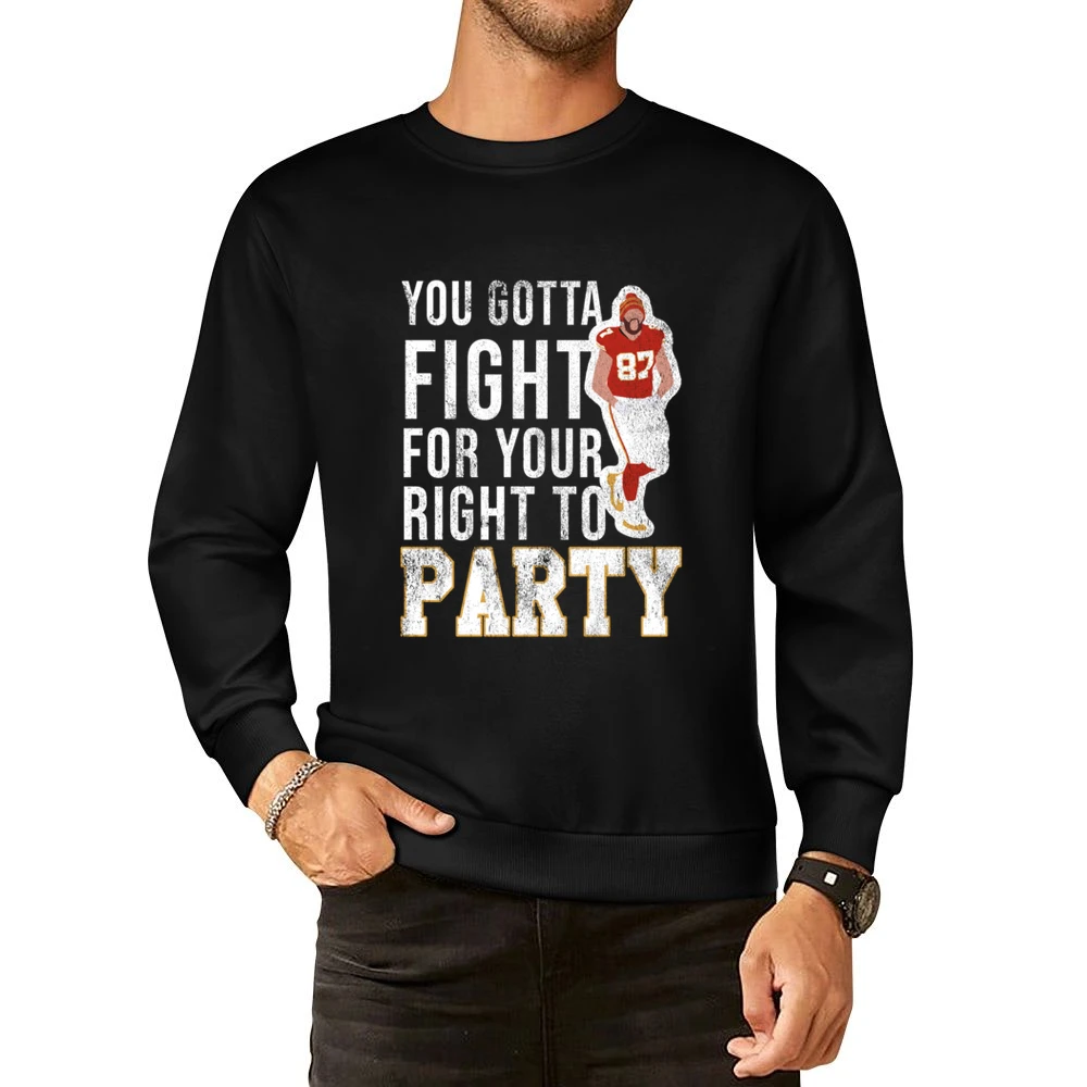 You Gotta Fight For Your Right To Party Travis Kelce European Size Pullover Sweater