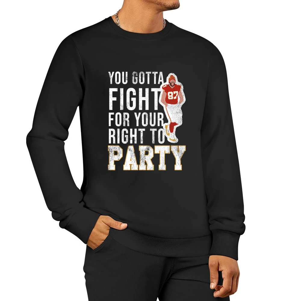 You Gotta Fight For Your Right To Party Travis Kelce Men Pullover Sweatshirt