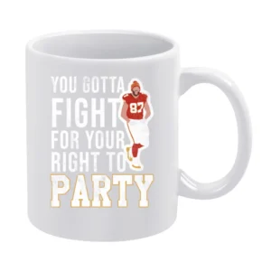 You Gotta Fight For Your Right To Party Travis Kelce White Mug
