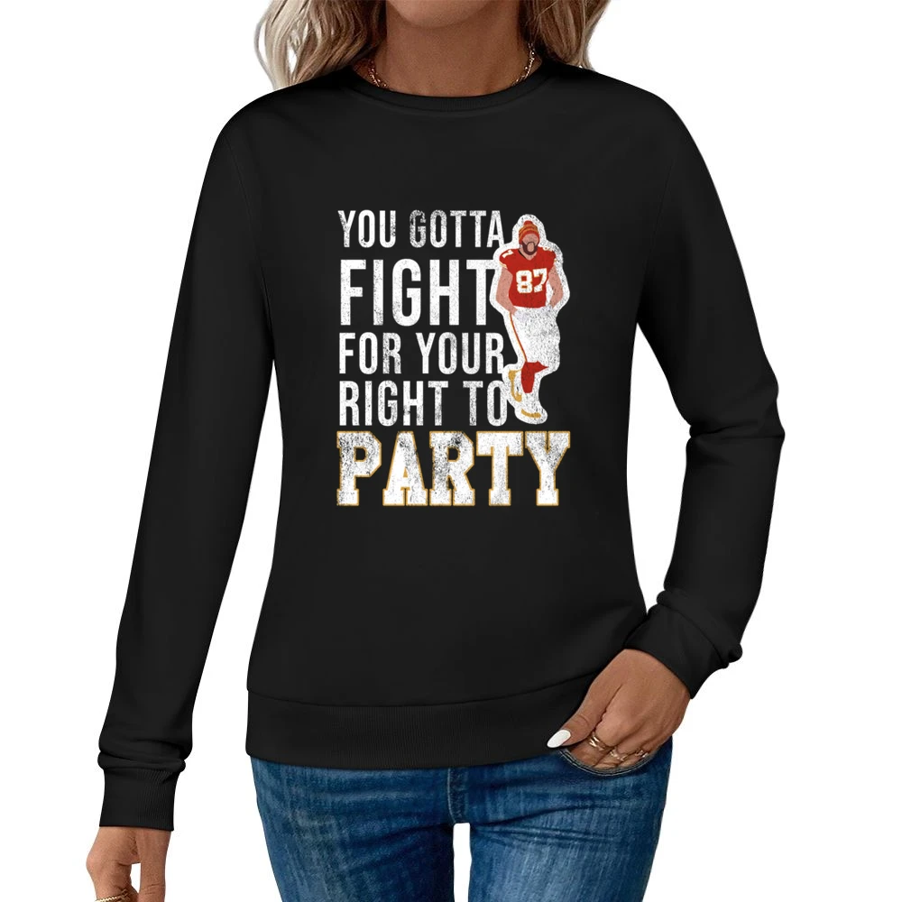 You Gotta Fight For Your Right To Party Travis Kelce Women Pullover Sweatshirt