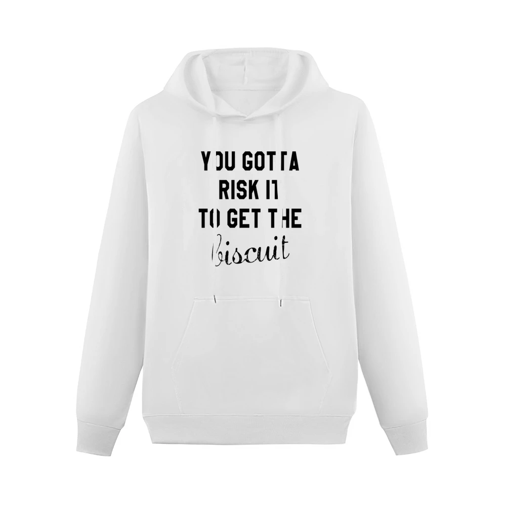 You Gotta Risk It To Get The Biscuit Funny Tee Shirt Men Hoodie With Pocket