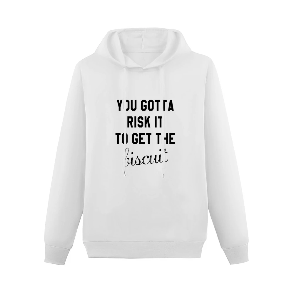 You Gotta Risk It To Get The Biscuit Funny Tee Shirt Men Hoodie Without Pocket