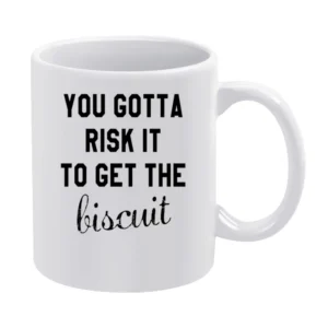 You Gotta Risk It To Get The Biscuit Funny Tee Shirt White Mug