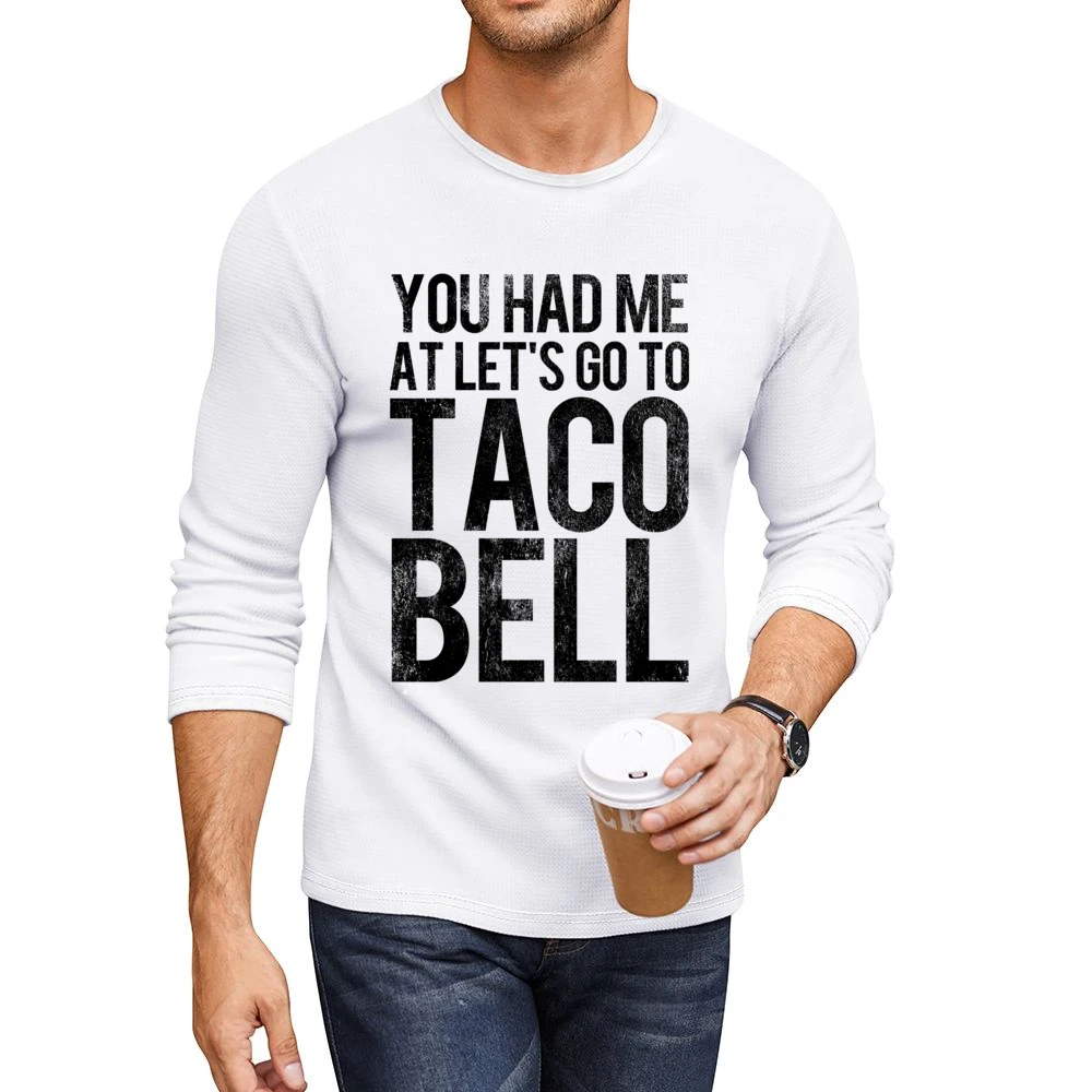 You Had Me At Lets Go To Taco Bell Funny Vintage Style Distressed Grap Men CrewNeck Long Sleeve T-Shirt