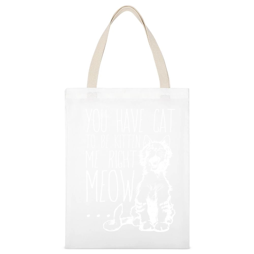 You Have Cat To Be Kitten Me Right Meow Funny Pun Graphic White Canvas Tote Shopping Bag