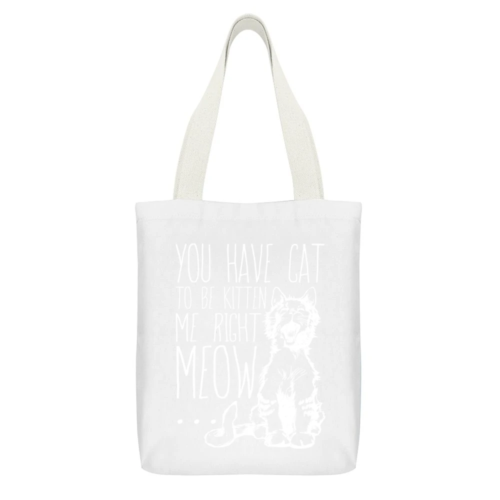 You Have Cat To Be Kitten Me Right Meow Funny Pun Graphic White Canvas Tote Shopping Bag With Interior Pocket