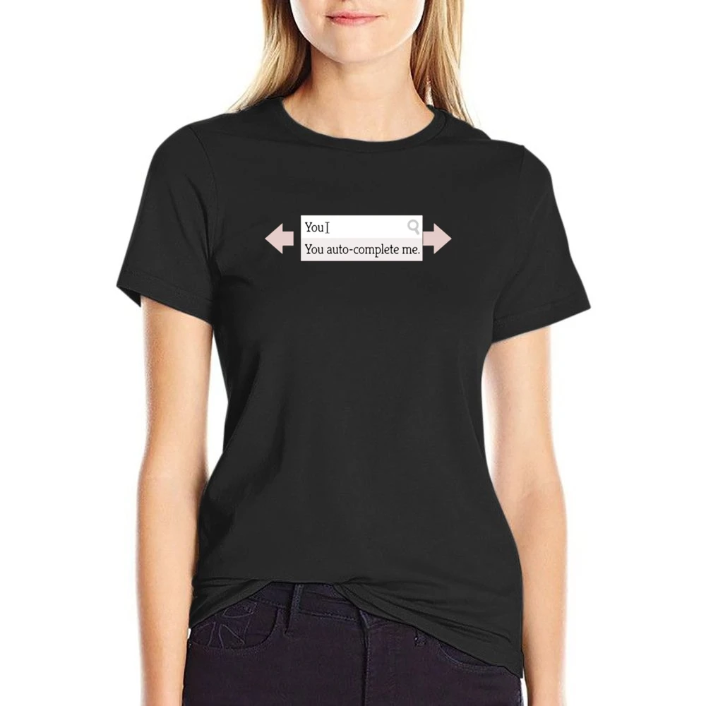 You auto complete me - geek search engine completed funny US Size Women Ladies T-shirt