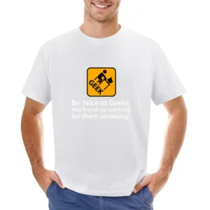 You'll end up working for them someday be nice to geek Asian Size Men T-Shirt