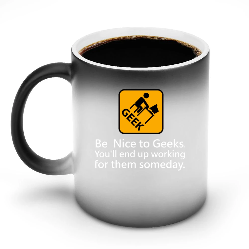 You'll end up working for them someday be nice to geek Discoloration Mug