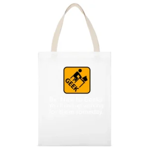You'll end up working for them someday be nice to geek White Canvas Tote Shopping Bag