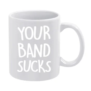 Your Band Sucks Funny Popular Musician Haters Graphic Music White Mug