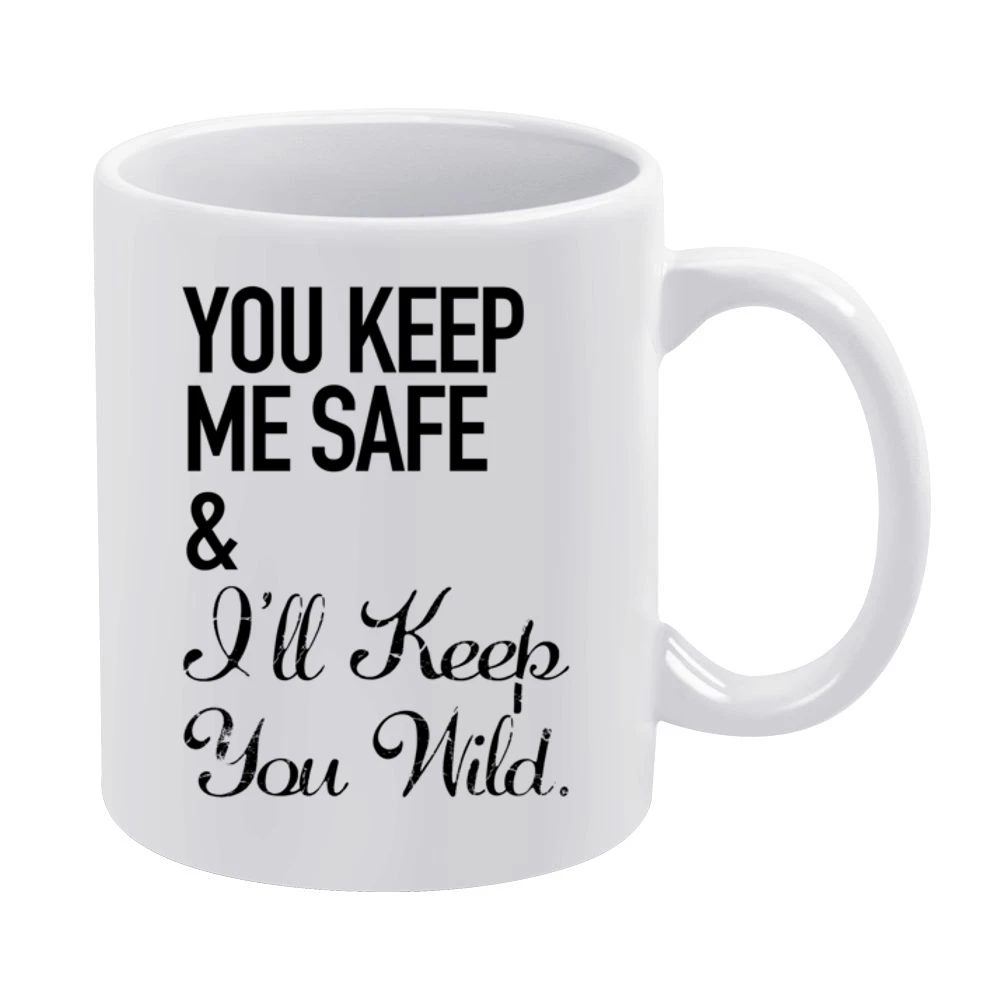 Your Keep My Safe And I Will Keep You Wild Fun Graphic White Mug