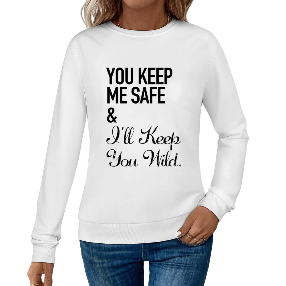 Your Keep My Safe And I Will Keep You Wild Fun Graphic Women Pullover Sweatshirt