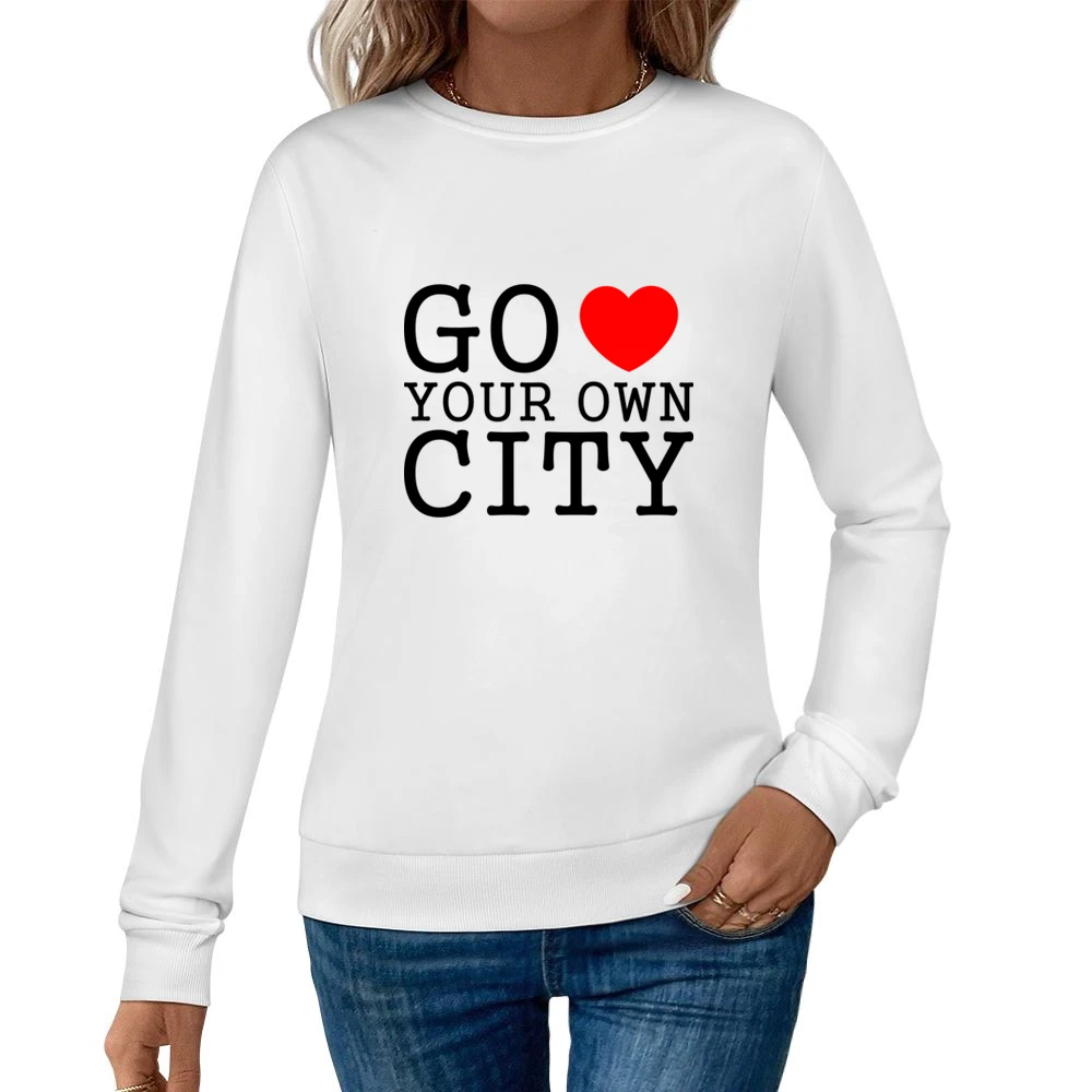 go heart you own city funny love Women Pullover Sweatshirt
