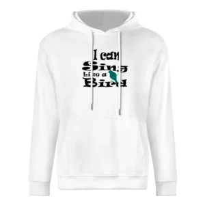 i can sing like a bird black text European Size Men Hoodie