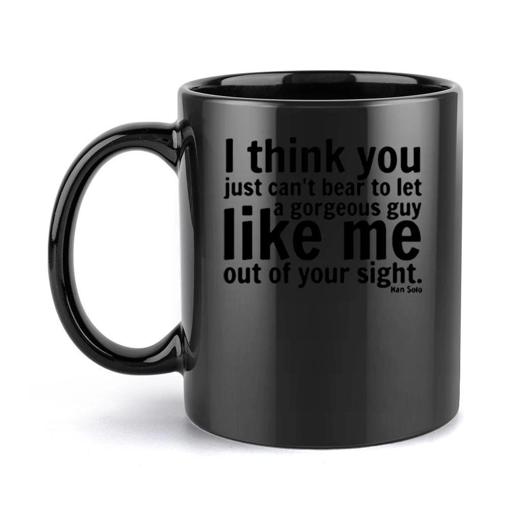 i think you can't bear to let a georgeous guy like me out of your sigh Black Mug