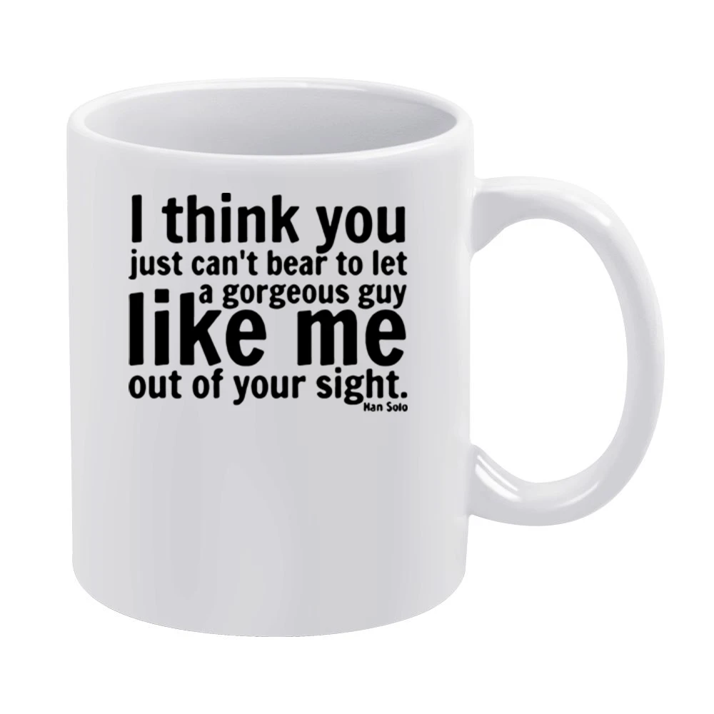 i think you can't bear to let a georgeous guy like me out of your sigh White Mug