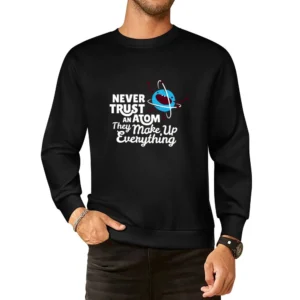 never trust atom jokes European Size Pullover Sweater