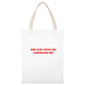 of course i talk like an idiot how else could you understan me ? T Sh White Canvas Tote Shopping Bag