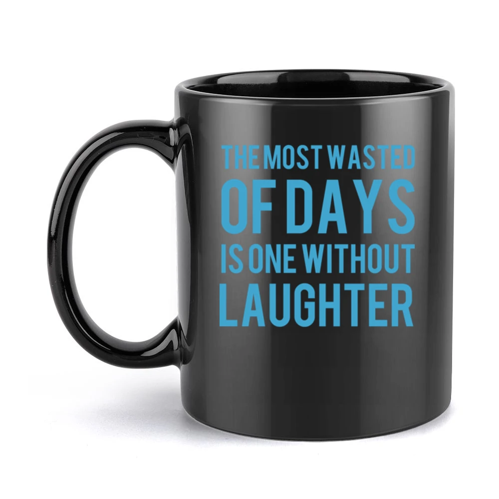 the most wasted of days is one wiyhout laughter Black Mug