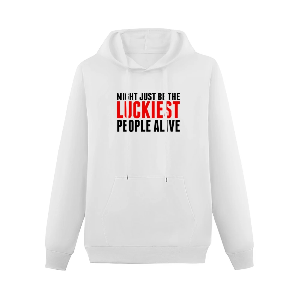 we might just be the luckiest people alive Men Hoodie With Pocket