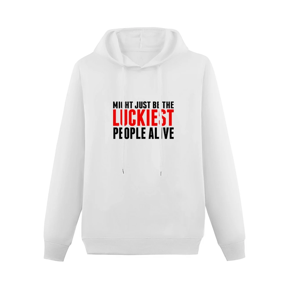 we might just be the luckiest people alive Men Hoodie Without Pocket
